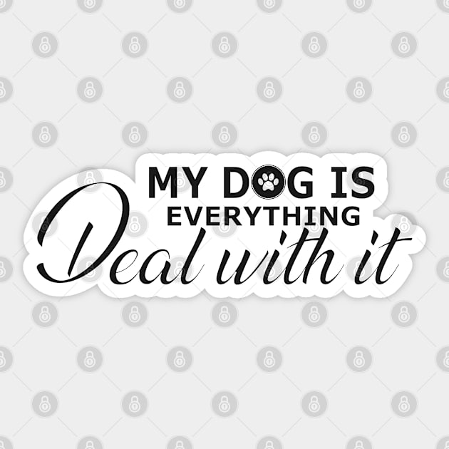 Dog - My dog is everything deal with it Sticker by KC Happy Shop